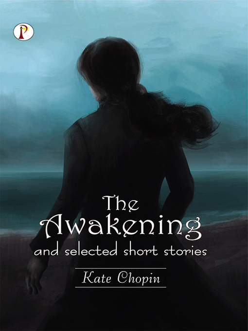 Title details for The Awakening and Selected Short Stories by Kate Chopin - Available